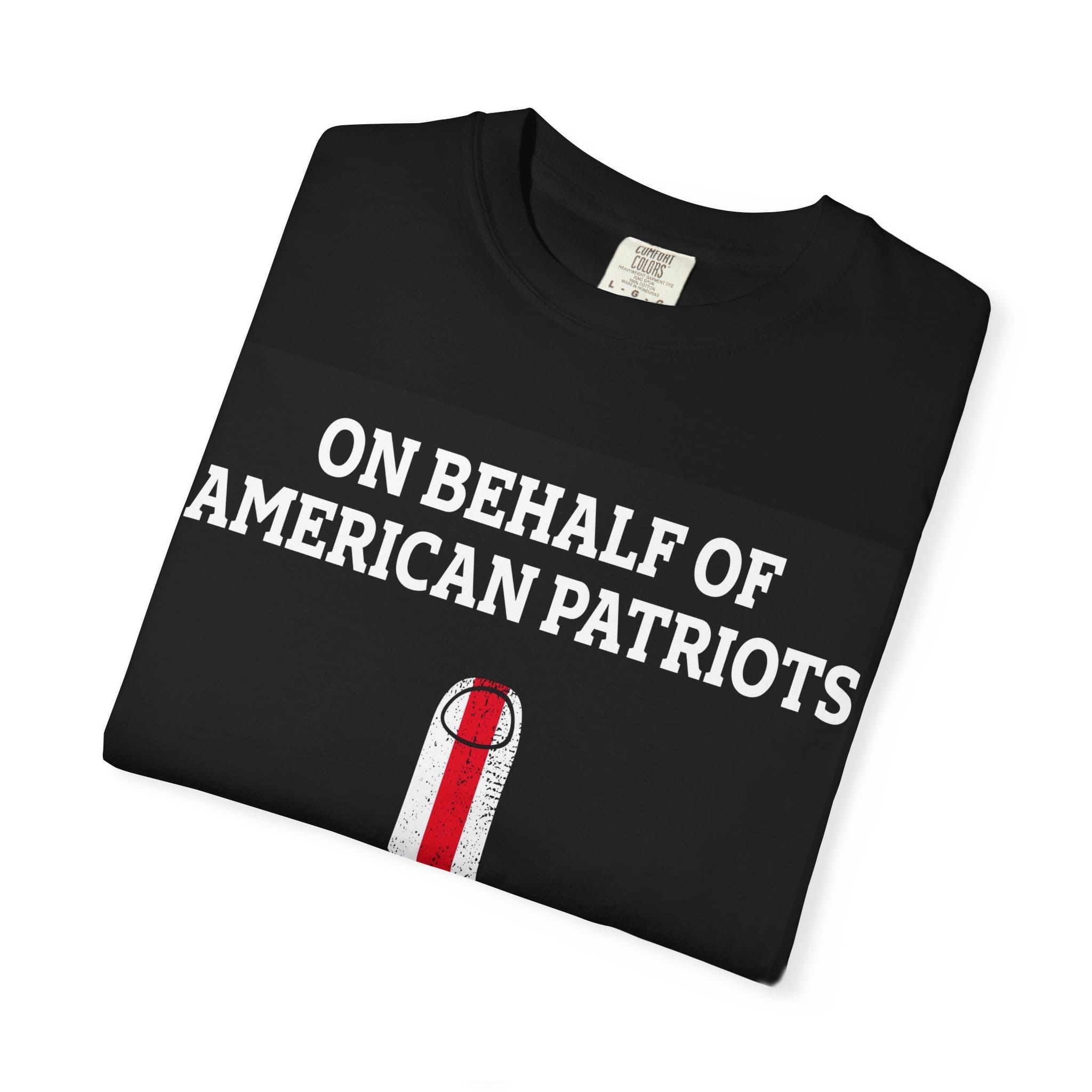 Patriotic Middle Finger T-Shirt — "On Behalf of American Patriots" Graphic Tee - Image 3