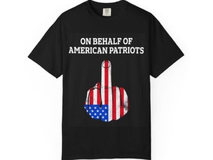 Patriotic Middle Finger T-Shirt — "On Behalf of American Patriots" Graphic Tee