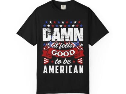 Damn It Feels Good to Be American T-Shirt